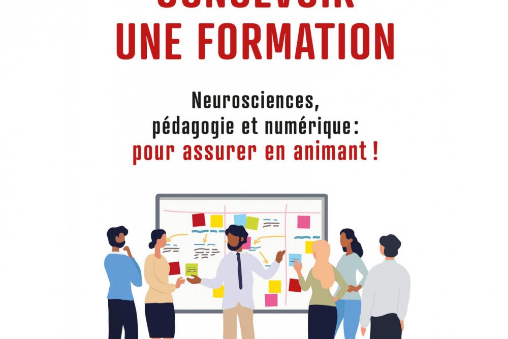 Concevoir une formation - Neurosciences, pédagogie et numérique : pour assurer en animant