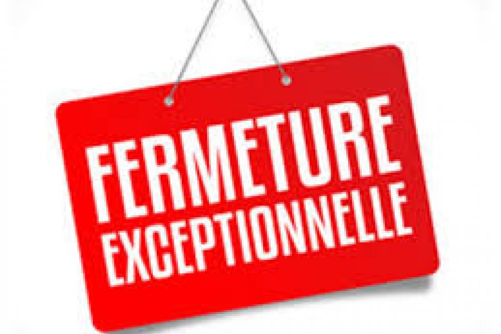 FERMETURE EXCEPTIONNELLE