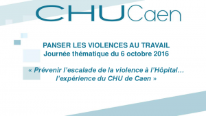 « Prévenir l’escalade de la violence à l’Hôpital… l’expérience du CHU de Caen »